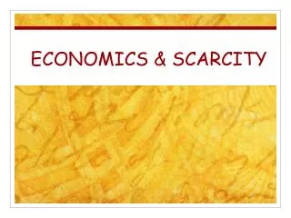 ECONOMICS &amp; SCARCITY