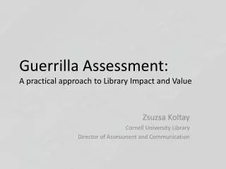 Guerrilla Assessment: A practical approach to Library Impact and Value