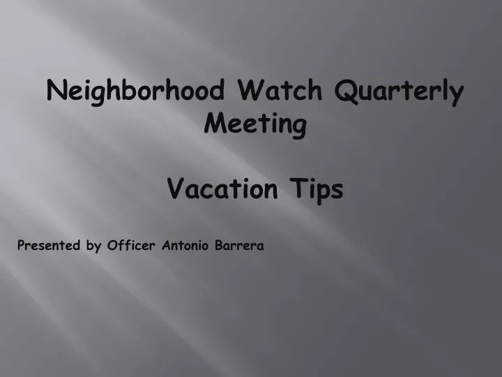 neighborhood watch quarterly meeting vacation tips presented by officer antonio barrera