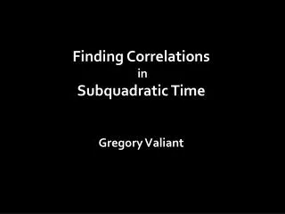Finding Correlations in Subquadratic Time