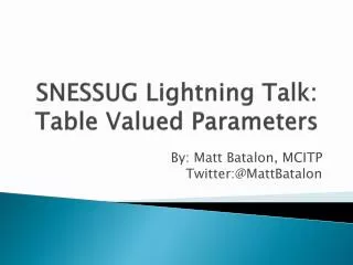 SNESSUG Lightning Talk: Table Valued Parameters