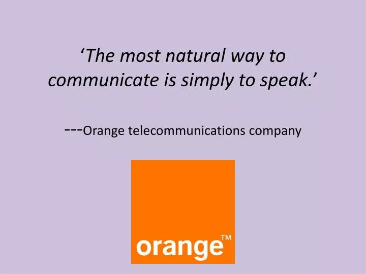 the most natural way to communicate is simply to speak orange telecommunications company