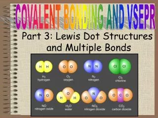 Part 3 : Lewis Dot Structures and Multiple Bonds