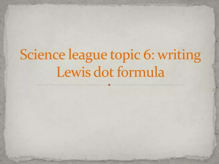 science league topic 6 writing lewis dot formula