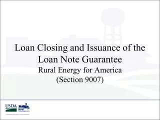 Loan Closing and Issuance of the Loan Note Guarantee Rural Energy for America (Section 9007)