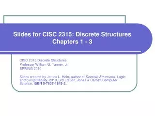 Slides for CISC 2315: Discrete Structures Chapters 1 - 3