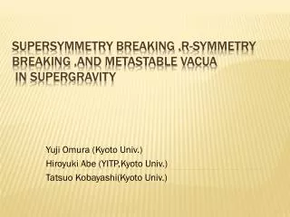 Supersymmetry breaking ,R-symmetry breaking ,and metastable vacua in supergravity