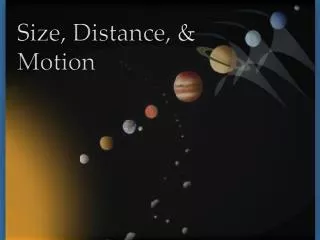 Size, Distance, &amp; Motion