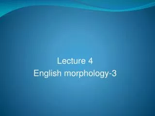 Lecture 4 English morphology-3