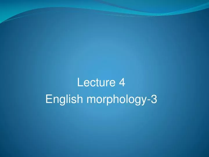 lecture 4 english morphology 3