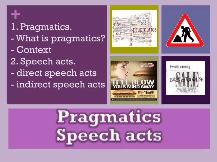 1 pragmatics what is pragmatics context 2 speech acts direct speech acts indirect speech acts