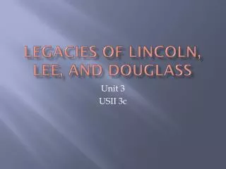 Legacies of Lincoln, Lee, and Douglass