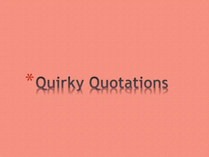 quirky quotations