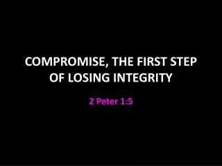 COMPROMISE, THE FIRST STEP OF LOSING INTEGRITY