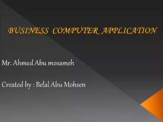 Mr. Ahmed Abu mosameh Created by : Belal Abu Mohsen