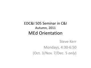 EDC&amp;I 505 Seminar in C&amp;I Autumn, 2011 MEd Orientation