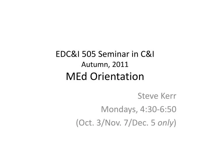 edc i 505 seminar in c i autumn 2011 med orientation