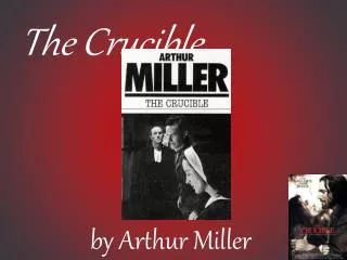 The Crucible 	by Arthur Miller