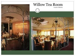 Willow Tea Room 		 Carmel, California