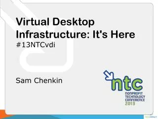 Virtual Desktop Infrastructure: It's Here # 13NTCvdi