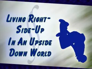 Living Right Side Up in an Upside Down World: Living Stones 1 Peter 2:4-12