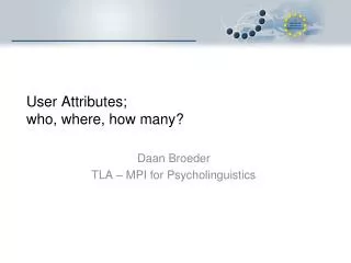 User Attributes; who, where, how many?
