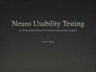 Neuro Usability Testing (or Evaluating Interfaces Using Electroencephalography)