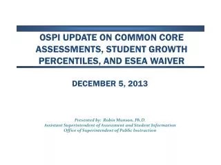 OSPI Update on Common Core Assessments, Student Growth Percentiles, and ESEA Waiver