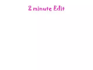 2 minute Edit