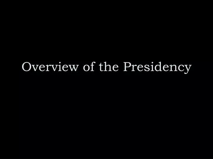 overview of the presidency