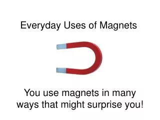 Everyday Uses of Magnets