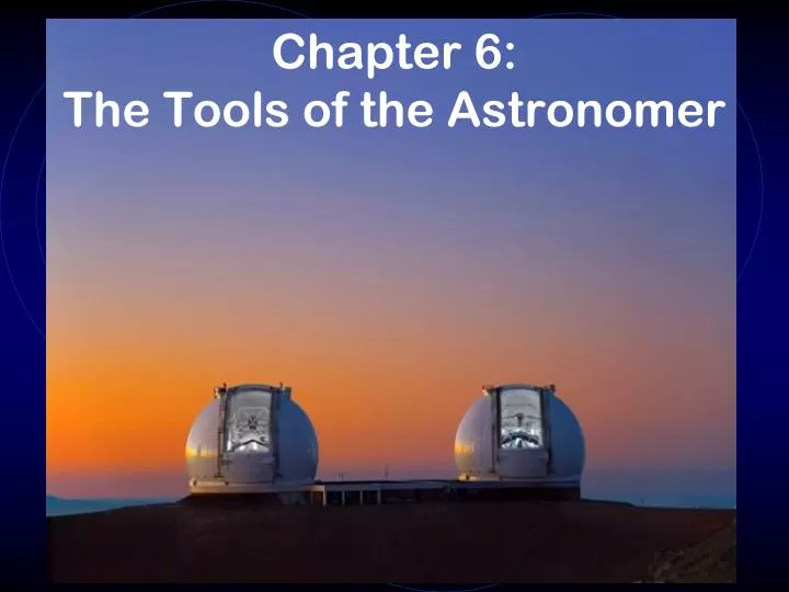 chapter 6 the tools of the astronomer