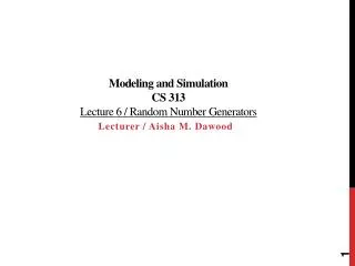 Modeling and Simulation CS 313 Lecture 6 / Random Number Generators