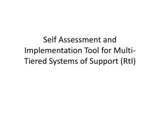 Self Assessment and Implementation Tool for Multi-Tiered Systems of Support ( RtI )