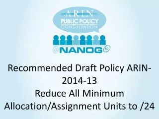 Recommended Draft Policy ARIN -2014-13 Reduce All Minimum Allocation/Assignment Units to /24