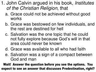 John Calvin argued in his book, Institutes of the Christian Religion, that