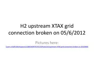 H2 upstream XTAX grid connection broken on 05/6/2012