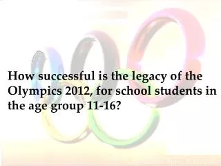 How successful is the legacy of the Olympics 2012, for school students in the age group 11-16?