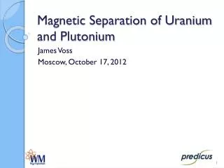 Magnetic Separation of Uranium and Plutonium