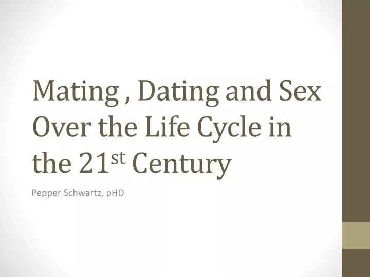 mating dating and sex over the life cycle in the 21 st century