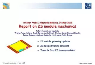 2S module geometry updates Module positioning concepts Towards first 2S dummy modules