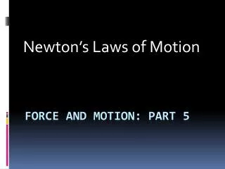 Force and Motion: Part 5