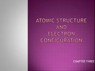 ATOMIC STRUCTURE AND ELECTRON CONFIGURATION