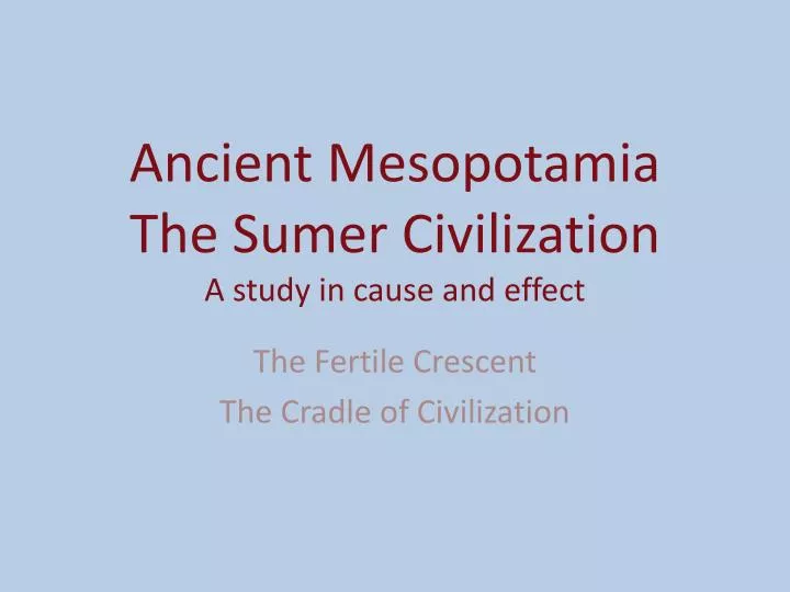 ancient mesopotamia the sumer civilization a study in cause and effect