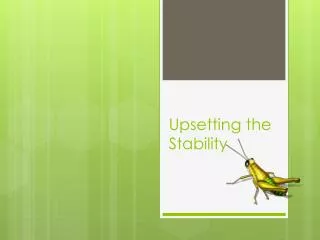 Upsetting the Stability