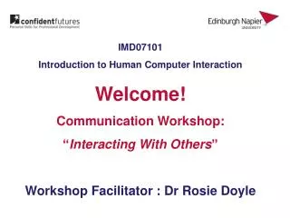 IMD07101 Introduction to Human Computer Interaction Welcome! Communication Workshop: