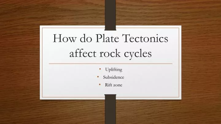 how do plate tectonics affect rock cycles