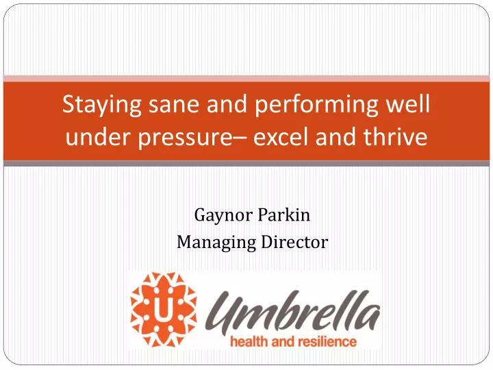 staying sane and performing well under pressure excel and thrive