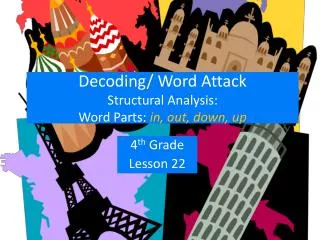 Decoding/ Word Attack Structural Analysis: Word Parts: in, out, down, up