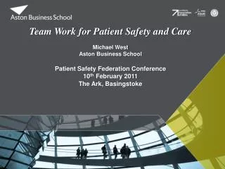 Team Work for Patient Safety and Care Michael West Aston Business School
